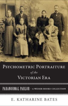 Psychometric Portraiture of the Victorian Era , E.Katharine Bates