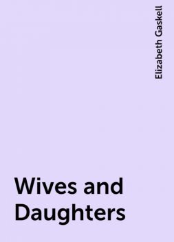 Wives and Daughters, Elizabeth Gaskell