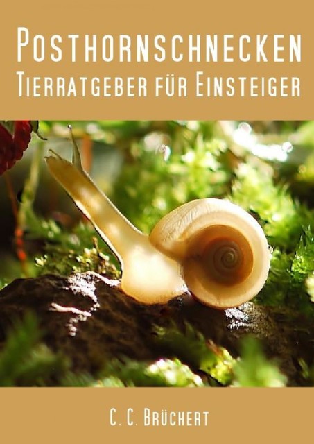 Tierratgeber für Einsteiger – Posthornschnecken, C.C. Brüchert
