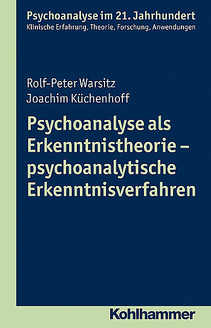 Psychoanalyse als Erkenntnistheorie – psychoanalytische Erkenntnisverfahren, Joachim Küchenhoff, Rolf-Peter Warsitz