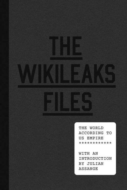 The WikiLeaks Files: The World According to US Empire, Julian Assange