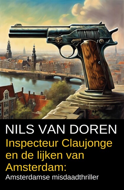 Inspecteur Claujonge en de lijken van Amsterdam: Amsterdamse misdaadthriller, Nils van Doren