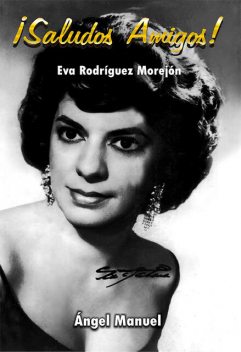 Saludos, Amigos! Eva Rodríguez Morejón, Ángel Manuel Pérez Álvarez