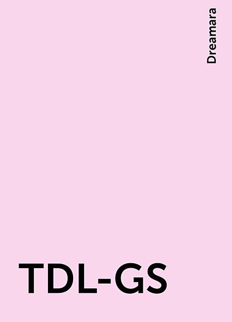 TDL-GS, Dreamara
