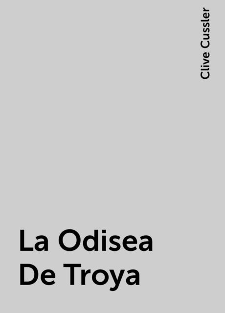 La Odisea De Troya, Clive Cussler