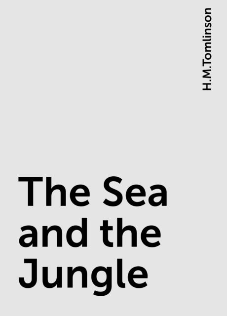 The Sea and the Jungle, H.M.Tomlinson