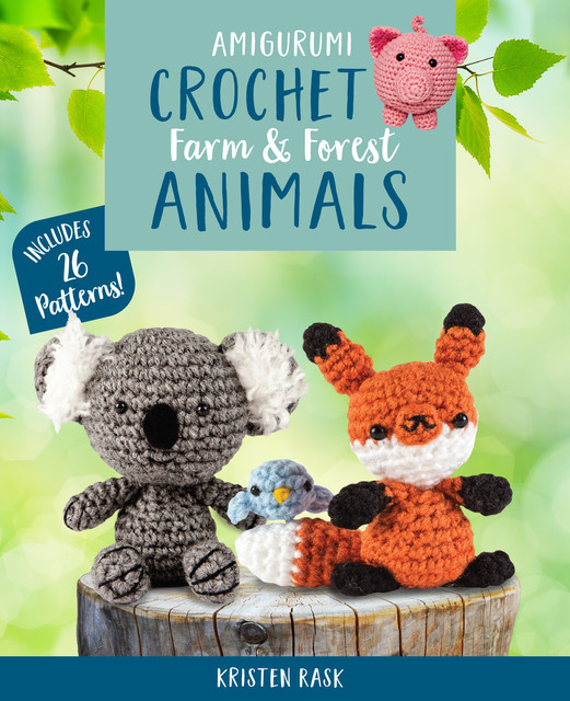 Amigurumi Crochet: Farm and Forest Animals, Kristen Rask
