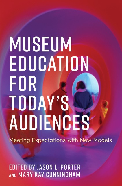 Museum Education for Today's Audiences, Jason Porter, Mary Cunningham