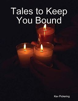 Tales to Keep You Bound, Kev Pickering