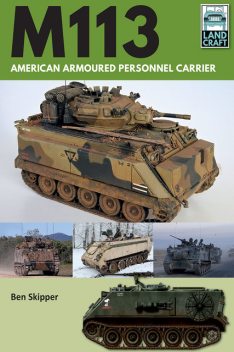M113: American Armoured Personnel Carrier, Ben Skipper