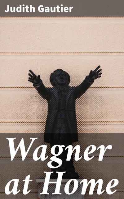 Wagner at Home, Judith Gautier