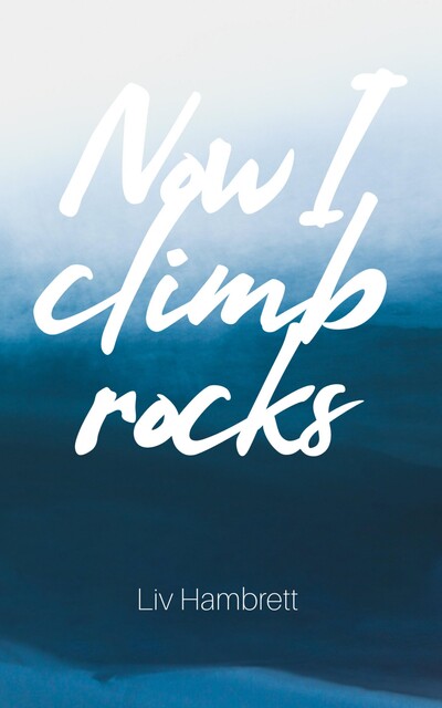 Now I Climb Rocks, Liv Hambrett