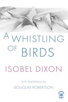 A Whistling of Birds, Isobel Dixon