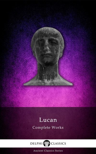 Delphi Complete Works of Lucan (Illustrated), Lucan