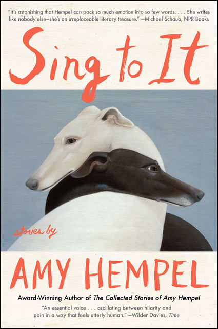 Sing to It, Amy Hempel