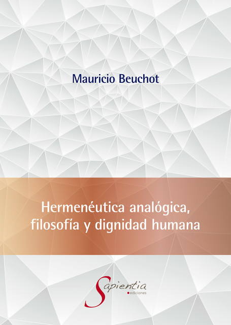 Hermenéutica analógica, filosofía y dignidad humana, Mauricio Hardie Beuchot Puente