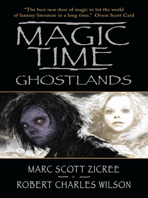 Magic Time: Ghostlands, Robert Charles Wilson, Marc Zicree