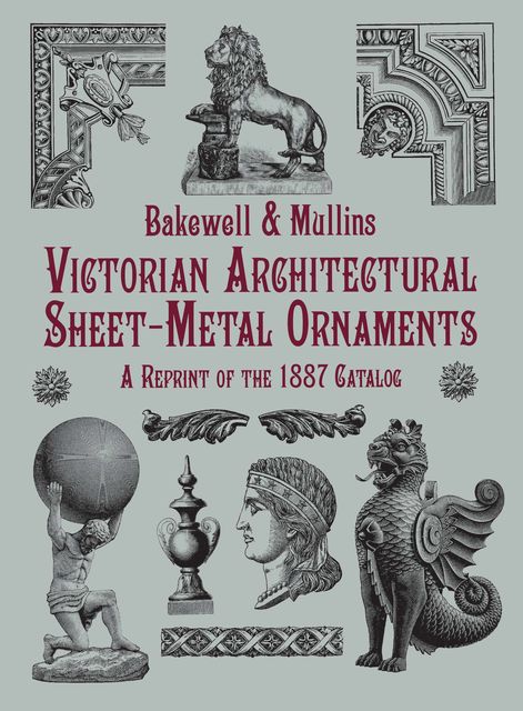 Victorian Architectural Sheet-Metal Ornaments, Mullins Bakewell