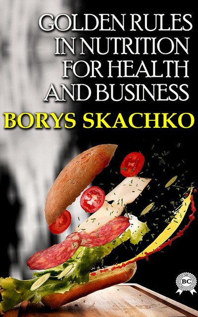 Golden rules in nutrition for health and business, Skachko Boris