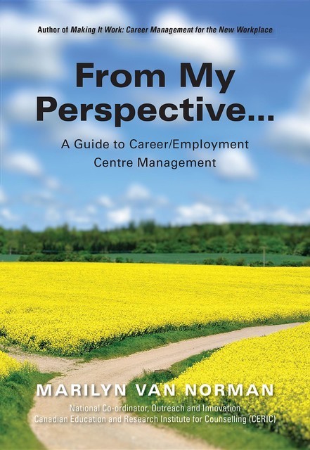 From My Perspective… A Guide to Career/Employment Centre Management, Marilyn Van Norman