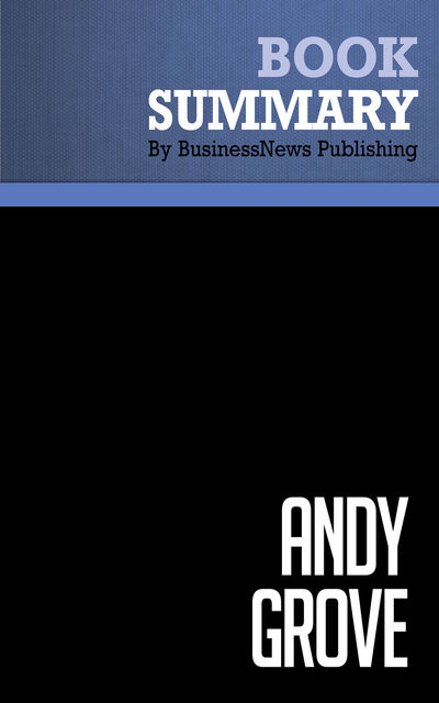 Summary: Andy Grove – Richard Tedlow, BusinessNews Publishing