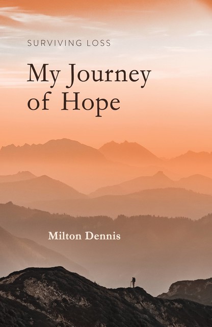 Surviving Loss: My Journey of Hope, Milton Dennis