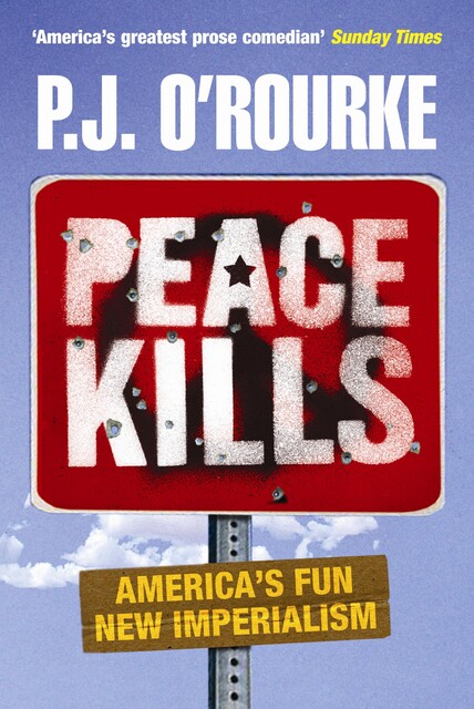 Peace Kills, P. J. O'Rourke