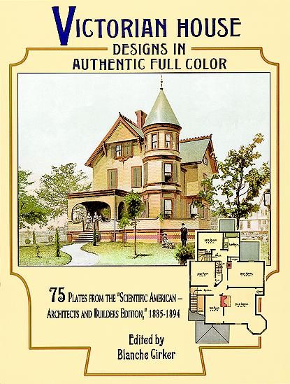 Victorian House Designs in Authentic Full Color, Blanche Cirker