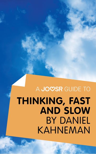 A Joosr Guide to Thinking, Fast and Slow by Daniel Kahneman, Joosr