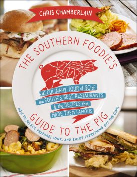 The Southern Foodie's Guide to the Pig, Chris Chamberlain