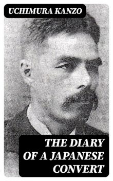 The Diary of a Japanese Convert, Uchimura Kanzo