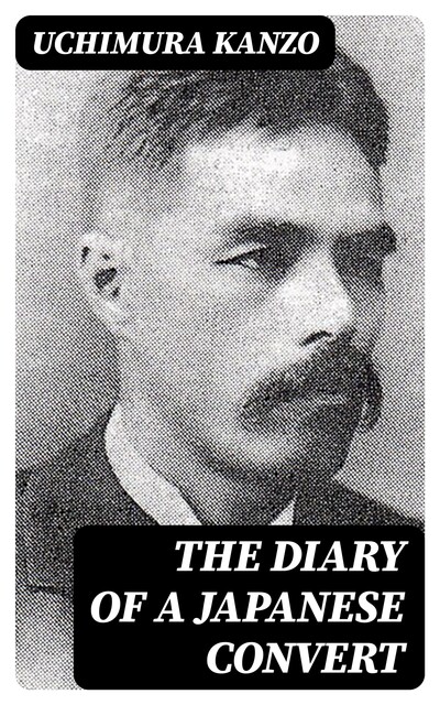 The Diary of a Japanese Convert, Uchimura Kanzo