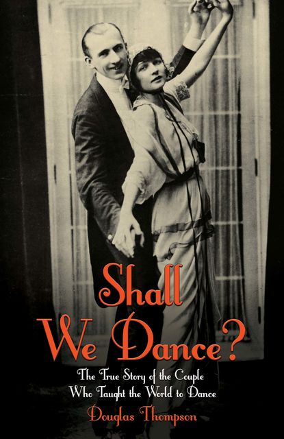 Shall We Dance? The True Story of the Couple Who Taught The World to Dance, Thompson Douglas, Craig Revel-Horwood