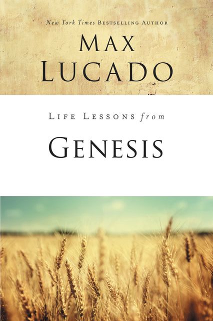 Life Lessons from Genesis, Max Lucado
