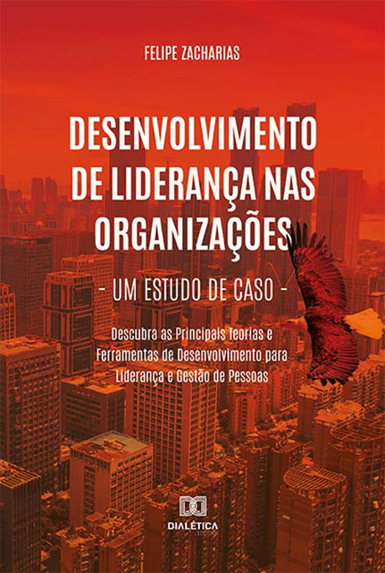 Desenvolvimento de Liderança nas Organizações – Um Estudo de Caso, Felipe Zacharias