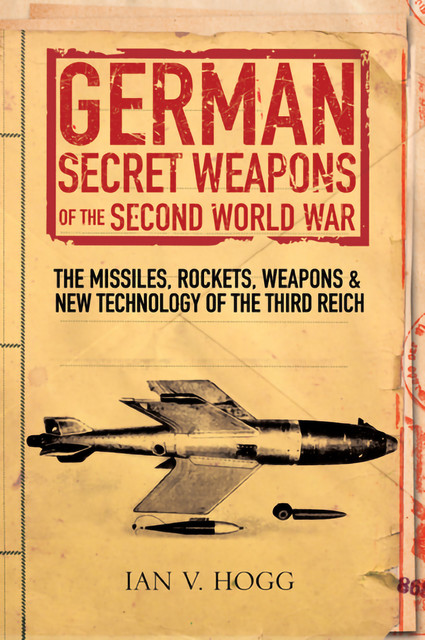 German Secret Weapons of the Secret World War, Ian Hogg