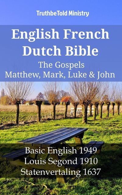English French Dutch Bible – The Gospels III – Matthew, Mark, Luke & John, TruthBeTold Ministry