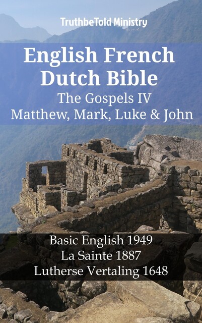 English French Dutch Bible – The Gospels III – Matthew, Mark, Luke & John, TruthBeTold Ministry