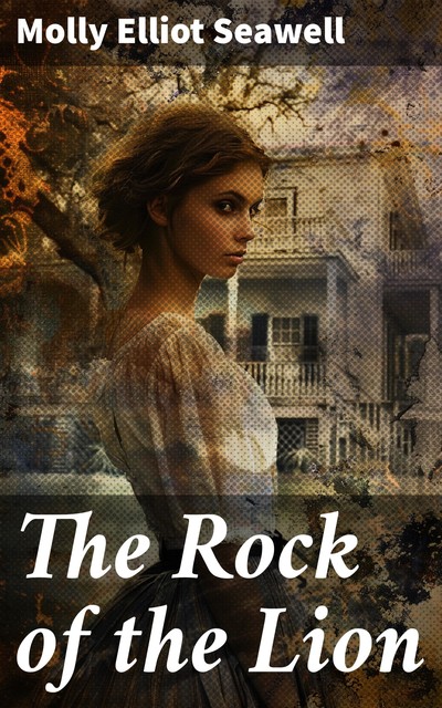 The Rock of the Lion, Molly Elliot Seawell