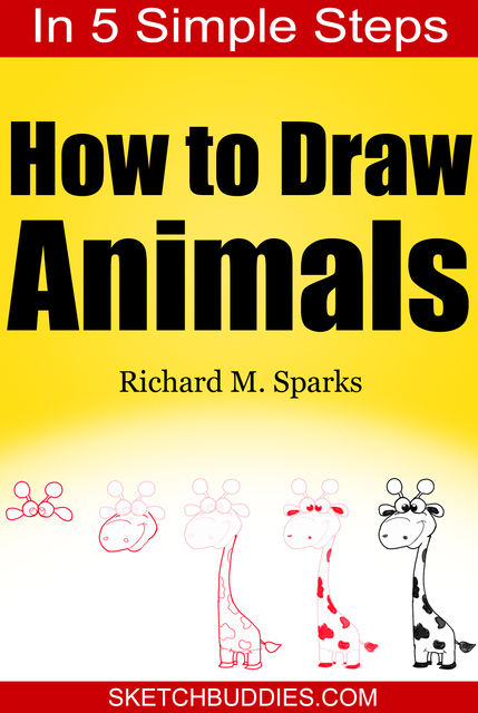 How to Draw Animals in 5 Simple Steps, Richard M. Sparks