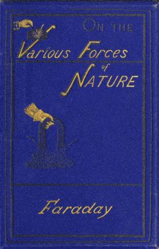 On the various forces of nature and their relations to each other, Michael Faraday