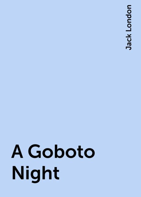 A Goboto Night, Jack London