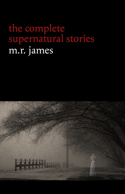 M. R. James: The Complete Supernatural Stories, M.R.James