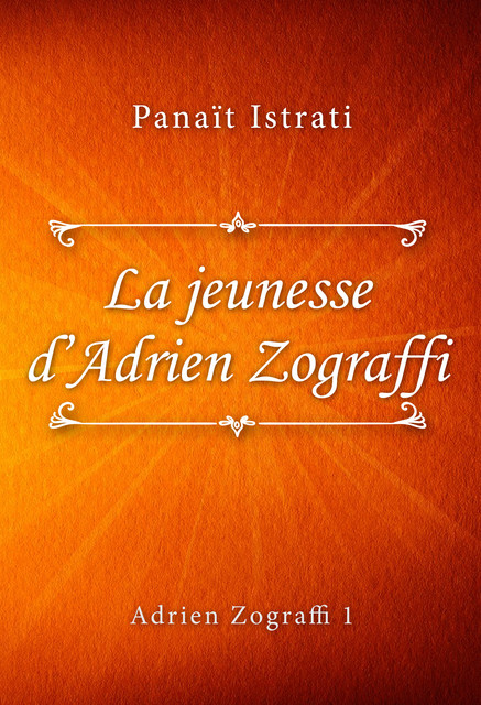 La jeunesse d’Adrien Zograffi (Adrien Zograffi #2), Panaït Istrati