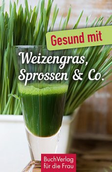 Gesund mit Weizengras, Sprossen & Co, Carola Ruff