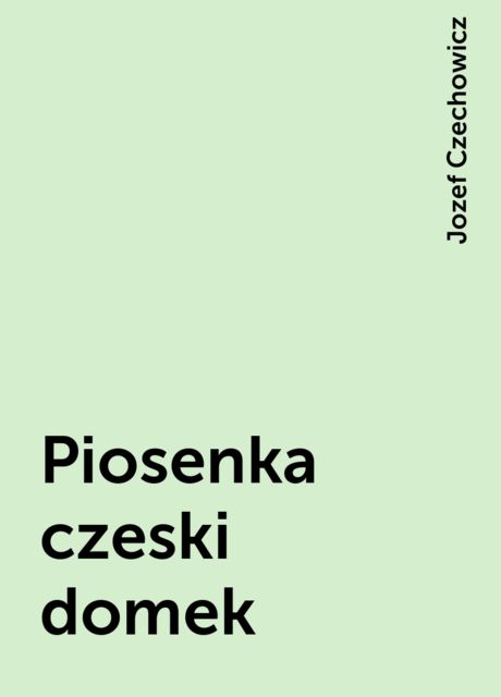 Piosenka czeski domek, Jozef Czechowicz