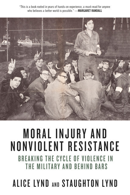 Moral Injury and Nonviolent Resistance, Staughton Lynd, Alice Lynd