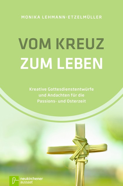 Vom Kreuz zum Leben, Monika Lehmann-Etzelmüller