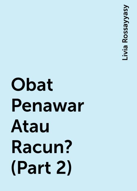 Obat Penawar Atau Racun? (Part 2), Livia Rossayyasy