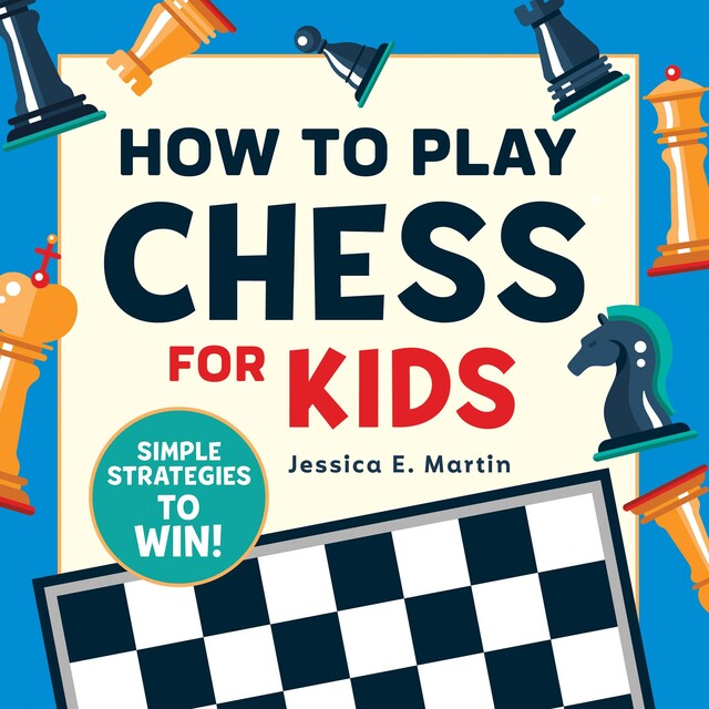How to Play Chess for Kids, Jessica Martin